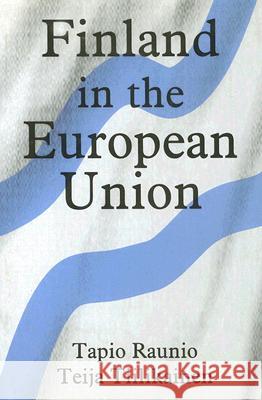 Finland in the European Union Tapio Raunio Teija Tiilikainen Paavo Lipponen 9780714653754