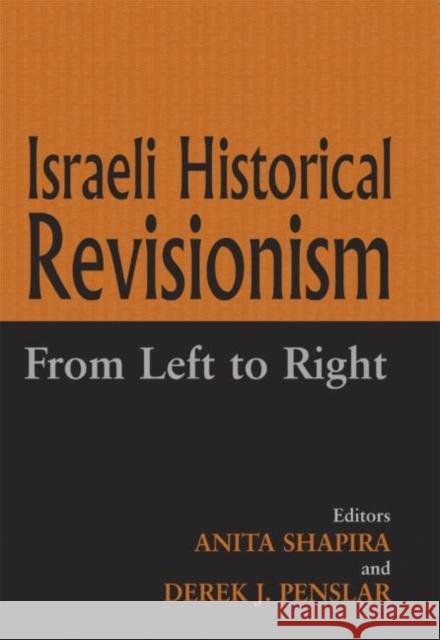 Israeli Historical Revisionism : From Left to Right Anita Shapira Derek J. Penslar 9780714653792 Frank Cass Publishers
