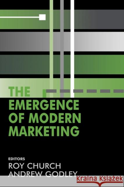 The Emergence of Modern Marketing R.A. Church Andrew Godley R.A. Church 9780714653907 Taylor & Francis