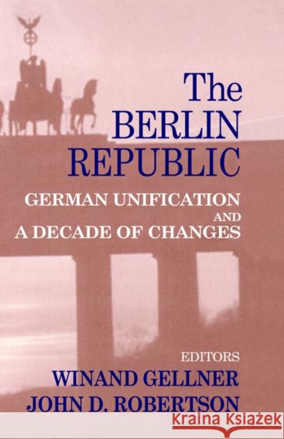 The Berlin Republic: German Unification and a Decade of Changes Gellner, Winand 9780714653938