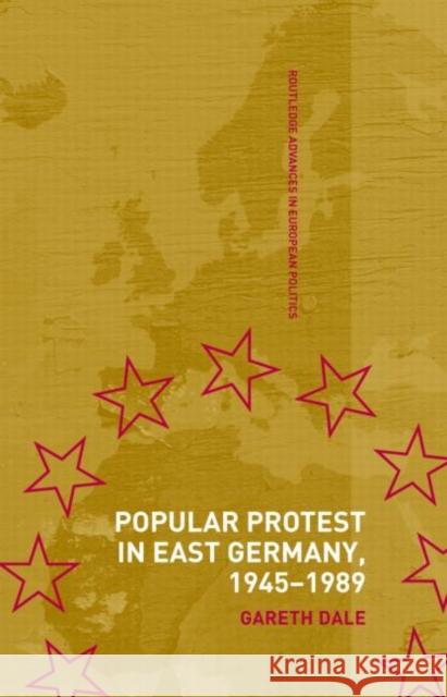 Popular Protest in East Germany Gareth Dale 9780714654089 Routledge