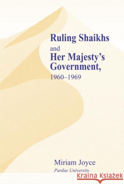 Ruling Shaikhs and Her Majesty's Government: 1960-1969 Joyce, Miriam 9780714654133 Frank Cass Publishers