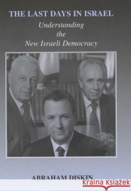 The Last Days in Israel : Understanding the New Israeli Democracy Abraham Diskin 9780714654218