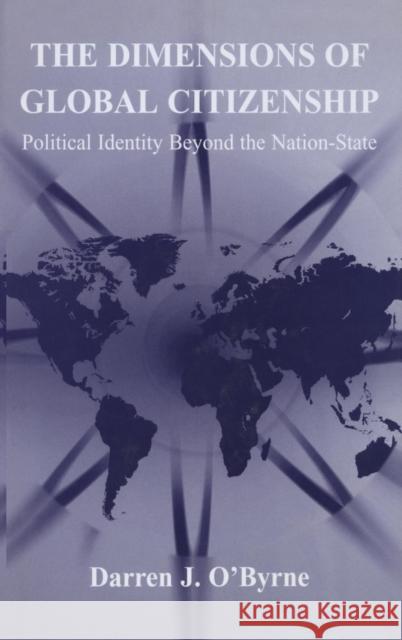 The Dimensions of Global Citizenship: Political Identity Beyond the Nation-State O'Byrne, Darren J. 9780714654447 Frank Cass Publishers