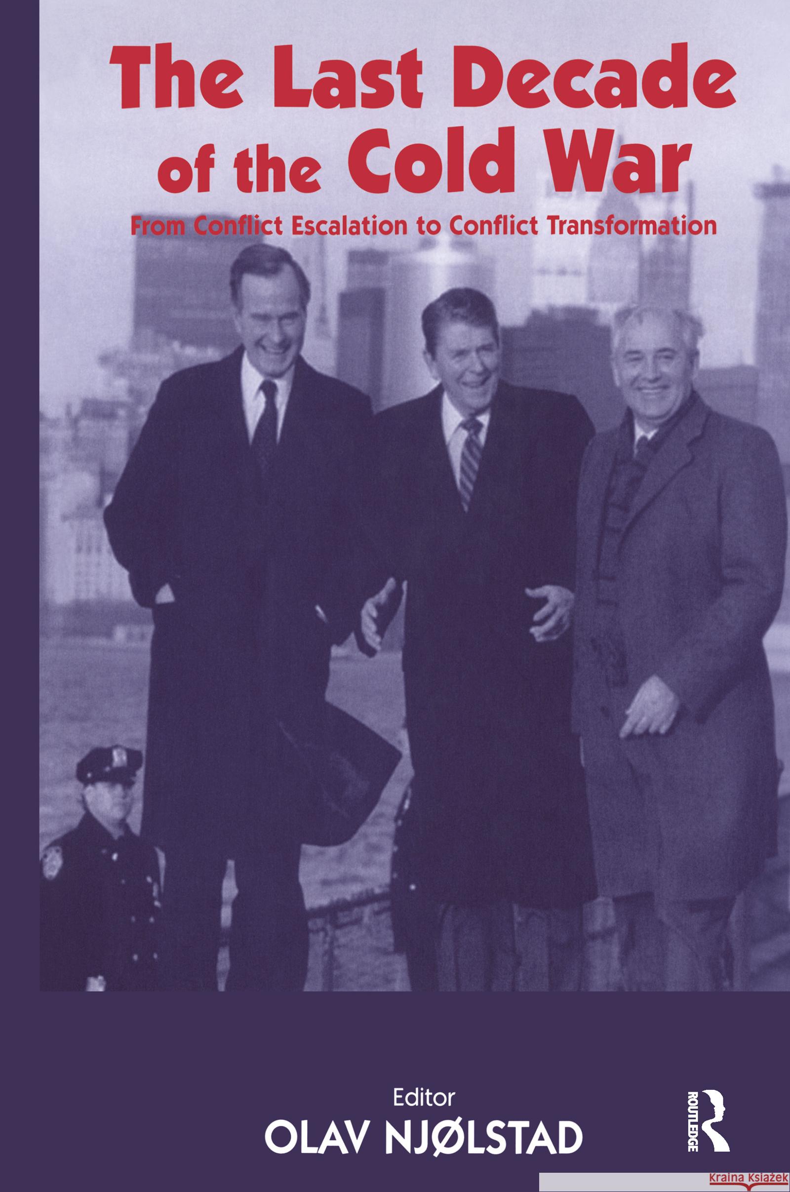 The Last Decade of the Cold War : From Conflict Escalation to Conflict Transformation Olav Njolstad 9780714654645 Frank Cass Publishers