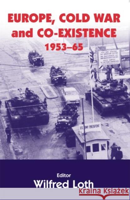 Europe, Cold War and Coexistence, 1955-1965 Wilfried Loth 9780714654652 Frank Cass Publishers