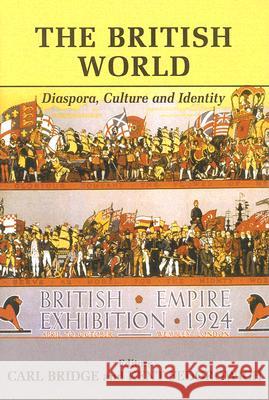 The British World: Diaspora, Culture and Identity Bridge, Carl 9780714654720 Frank Cass Publishers