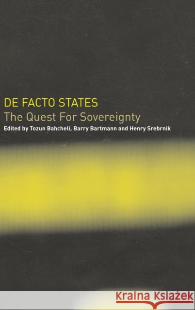 de Facto States: The Quest for Sovereignty Bahcheli, Tozun 9780714654768