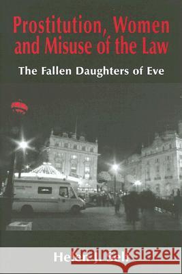 Prostitution, Women and Misuse of the Law: The Fallen Daughters of Eve Self, Helen J. 9780714654812 Frank Cass Publishers