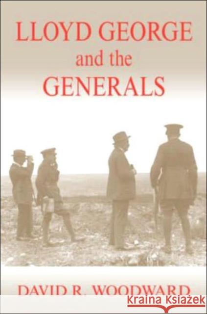 Lloyd George and the Generals David Woodward 9780714655079 Frank Cass Publishers