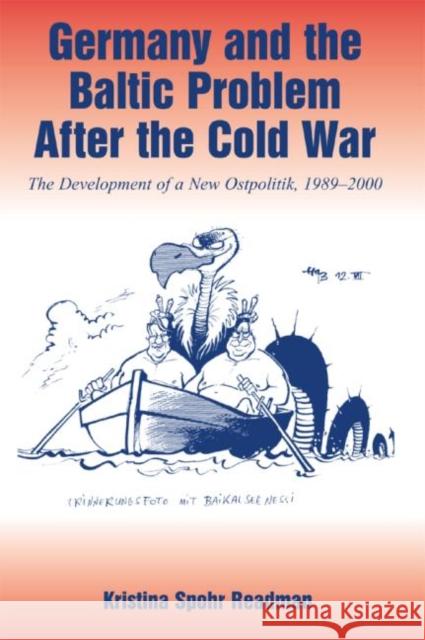 Germany and the Baltic Problem After the Cold War : The Development of a New Ostpolitik, 1989-2000 Kristina Spohr Readman Hans-Dietrich Genscher 9780714655154