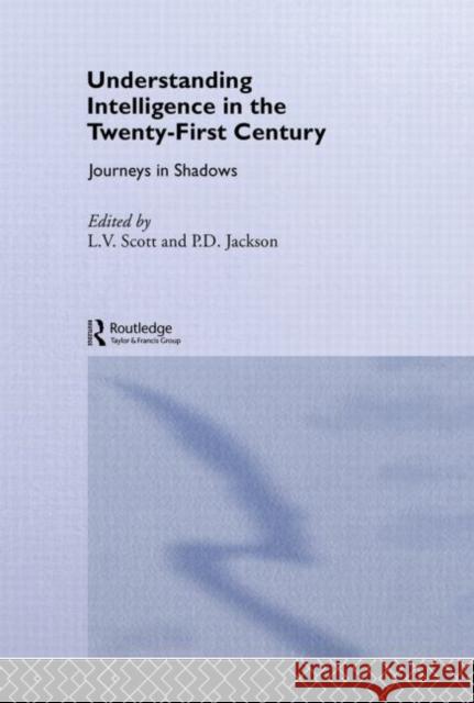 Understanding Intelligence in the Twenty-First Century : Journeys in Shadows L. V. Scott P. D. Jackson 9780714655338 Frank Cass Publishers