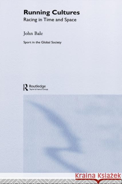 Running Cultures: Racing in Time and Space Bale, John 9780714655352