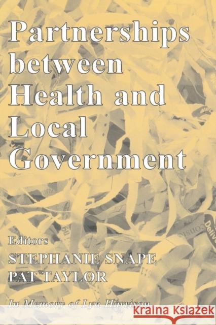 Partnerships Between Health and Local Government Stephanie Snape Pat Taylor 9780714655376 Frank Cass Publishers