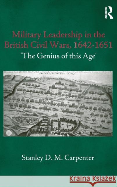 Military Leadership in the British Civil Wars, 1642-1651: 'The Genius of This Age' Carpenter, Stanley D. M. 9780714655444 Frank Cass Publishers