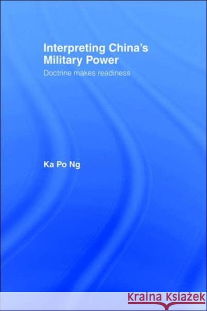 Interpreting China's Military Power: Doctrine Makes Readiness Po Ng, Ka 9780714655482 Frank Cass Publishers