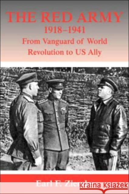 The Red Army, 1918-1941: From Vanguard of World Revolution to America's Ally Ziemke, Earl F. 9780714655512