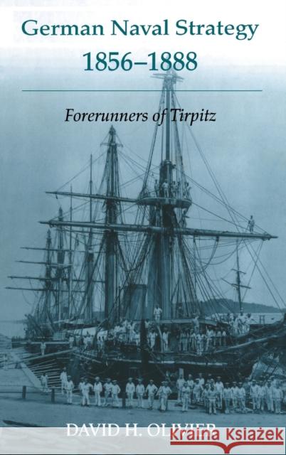 German Naval Strategy, 1856-1888: Forerunners to Tirpitz Olivier, David H. 9780714655536 Routledge