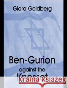 Ben-Gurion Against the Knesset Giora Goldberg 9780714655567