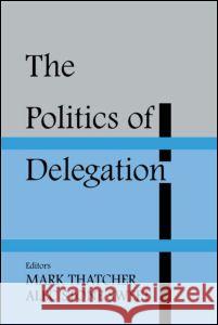 The Politics of Delegation Mark Thatcher Alec Stone Sweet 9780714655611 Frank Cass Publishers