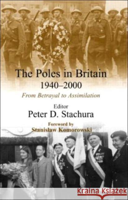 The Poles in Britain, 1940-2000 : From Betrayal to Assimilation Peter D. Stachura Stanislaw Komorowski 9780714655628 Frank Cass Publishers