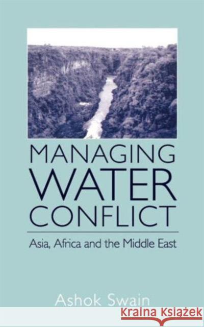 Managing Water Conflict: Asia, Africa and the Middle East Swain, Ashok 9780714655666 Routledge