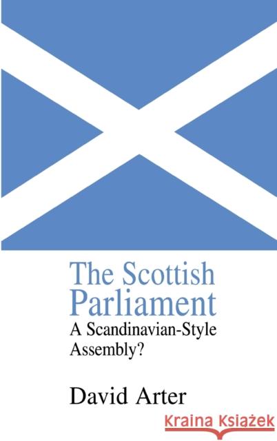 The Scottish Parliament: A Scandinavian-Style Assembly? Arter, David 9780714655673 Frank Cass Publishers