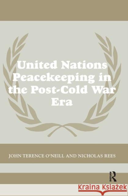 United Nations Peacekeeping in the Post-Cold War Era John Terence O'Neill Nicholas Rees 9780714655970
