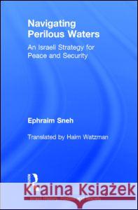 Navigating Perilous Waters Ephraim Sneh, Ephraim Sneh 9780714656335 Taylor & Francis