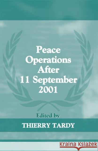 Peace Operations After 11 September 2001 Thierry Tardy Tardy Thierry                            Thierry Tardy 9780714656472 Routledge