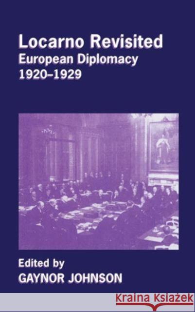 Locarno Revisited: European Diplomacy 1920-1929 Johnson, Gaynor 9780714656557 Routledge