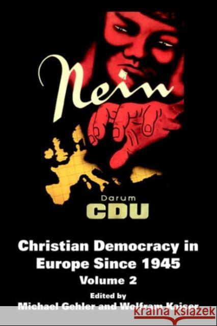 Christian Democracy in Europe Since 1945: Volume 2 Gehler, Michael 9780714656625 Routledge