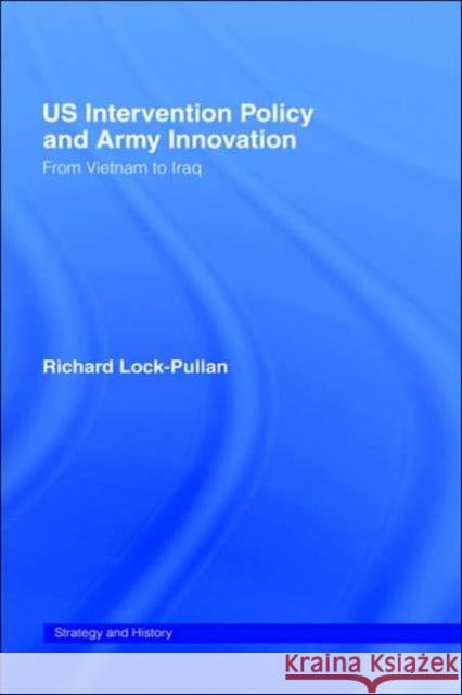 Us Intervention Policy and Army Innovation: From Vietnam to Iraq Lock-Pullan, Richard 9780714657196 Frank Cass Publishers