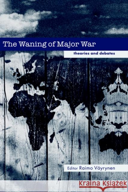 The Waning of Major War: Theories and Debates Vayrynen, Raimo 9780714657233