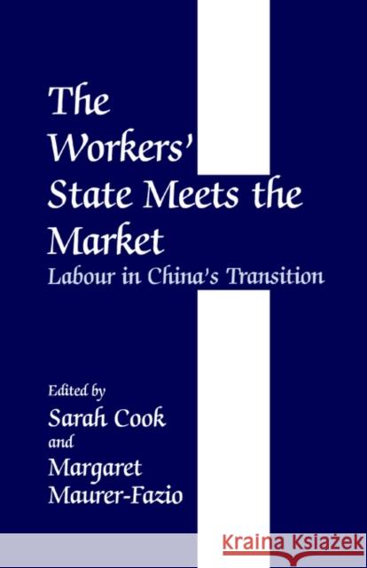 The Workers' State Meets the Market: Labour in China's Transition Cook, Sarah 9780714680019 Frank Cass Publishers