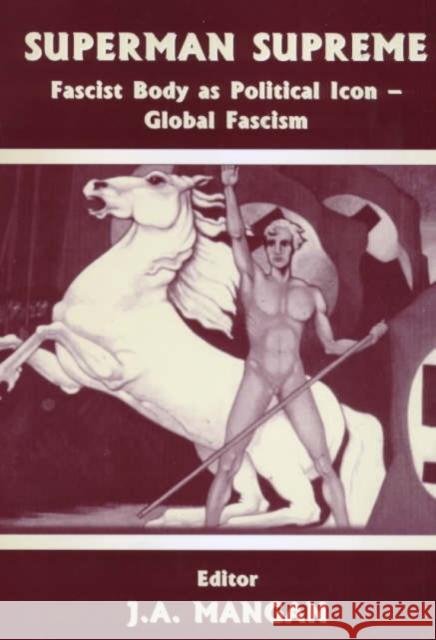 Superman Supreme: Fascist Body as Political Icon - Global Fascism Mangan, J. A. 9780714680149 Frank Cass Publishers