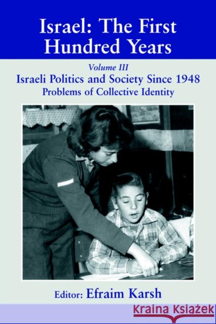 Israel: The First Hundred Years: Volume III: Politics and Society Since 1948 Karsh, Efraim 9780714680224 Routledge