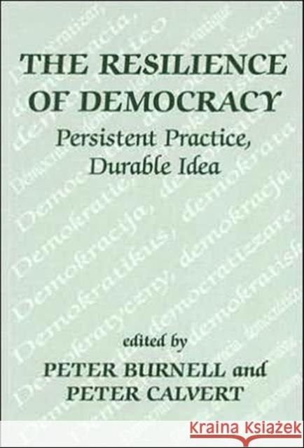 The Resilience of Democracy: Persistent Practice, Durable Ideas Burnell, Peter 9780714680262 Frank Cass Publishers