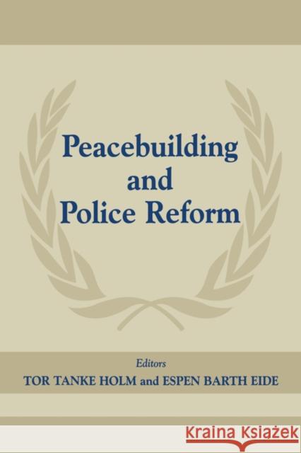 Peacebuilding and Police Refor Holm, Tor Tanke 9780714680408 Frank Cass Publishers