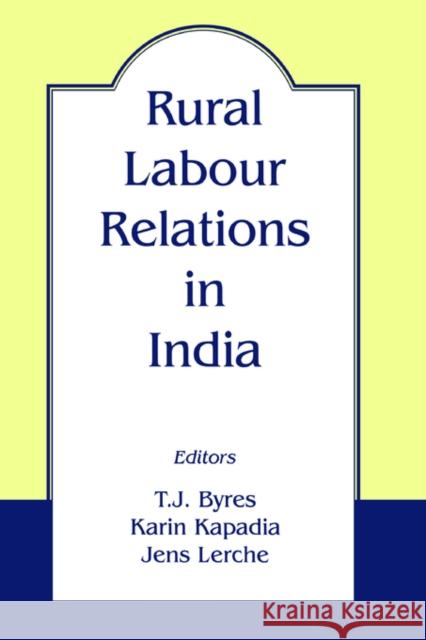 Rural Labour Relations in India T. J. Byres Jerns Lerche Karin Kapadia 9780714680460