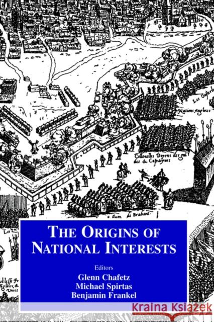 Origins of National Interests Glenn Chafetz Benjamin Frankel Michael Spirtas 9780714680484 Frank Cass Publishers