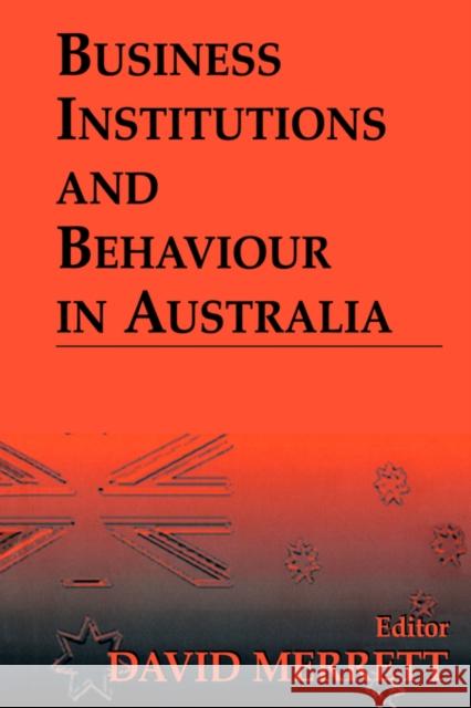 Business Institutions and Behaviour in Australia David Merrett David Merrett 9780714680552 Routledge Chapman & Hall