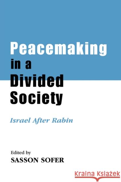 Peacemaking in a Divided Society: Israel After Rabin Sofer, Sasson 9780714680644 Routledge