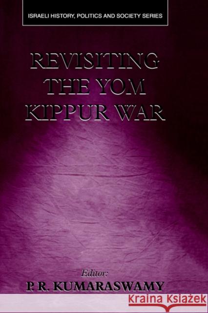Revisiting the Yom Kippur War P. R. Kumaraswamy Efraim Karsh 9780714680675 Frank Cass Publishers