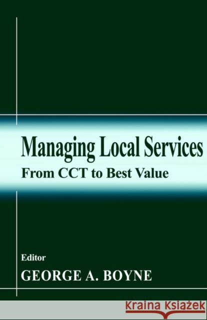 Managing Local Services: From CCT to Best Value Boyne, George a. 9780714680750 Frank Cass Publishers