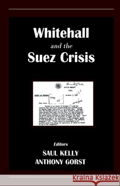 Whitehall and the Suez Crisis Anthony Gorst Saul Kelly 9780714680774 Routledge