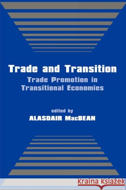 Trade and Transition: Trade Promotion in Transitional Economies Macbean, Alasdair 9780714680880 Frank Cass Publishers