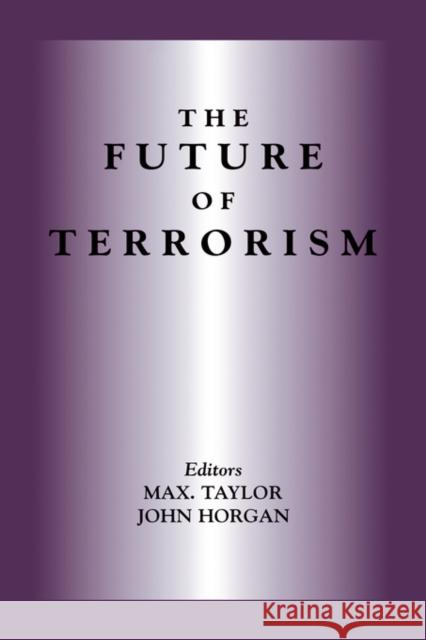 The Future of Terrorism Max Taylor John Horgan 9780714680903 Frank Cass Publishers