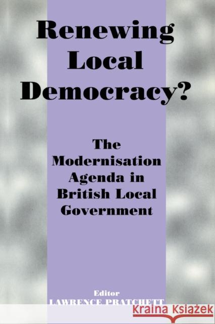 Renewing Local Democracy?: The Modernisation Agenda in British Local Government Pratchett, Lawrence 9780714680958 Frank Cass Publishers