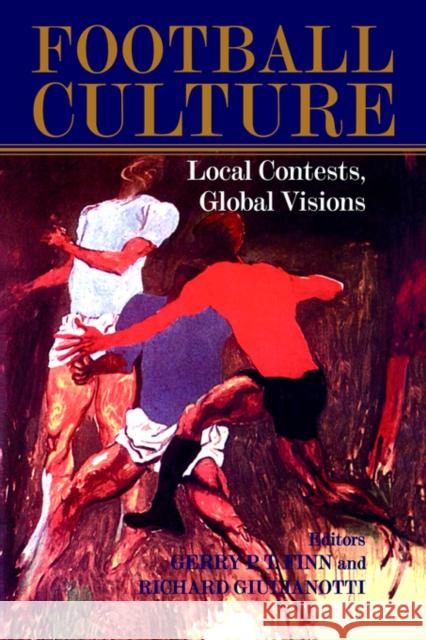 Football Culture: Local Conflicts, Global Visions Finn, Gerry 9780714681009 Frank Cass Publishers